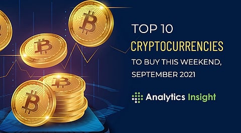 Top 10 Cryptocurrencies to Buy this Weekend, September 2021