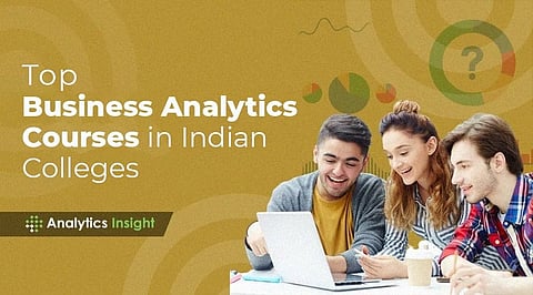 Top Business Analytics Courses in Indian Colleges