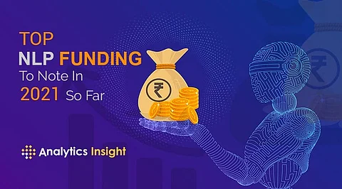 Funding and Investments: Top NLP Funding to Note in 2021 So Far