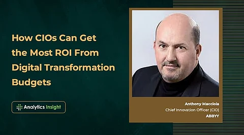 How CIOs Can Get the Most ROI From Digital Transformation Budgets