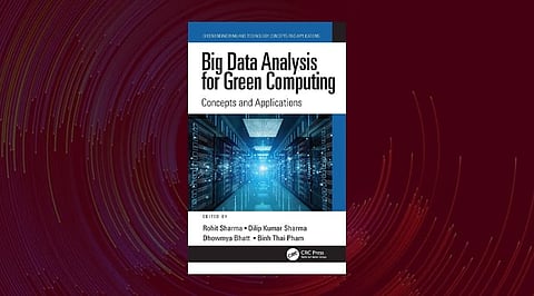 A Book Review on Big Data Analysis for Green Computing: Concepts and Applications by Rohit Sharma, Dilip Kumar Sharma, Dhowmya Bhatt, Binh Thai Pham