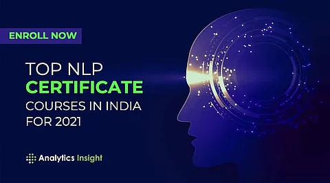 Enroll Now: Top NLP Certificate Courses in India for 2021