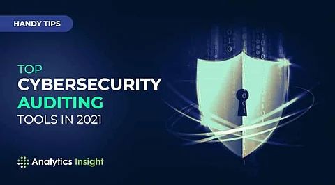 Handy Tips: Top Cybersecurity Auditing Tools in 2021