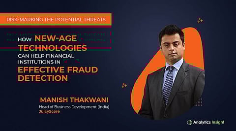 Risk-Marking The Potential Threats: How New-age Technologies Can Help Financial Institutions In Effective Fraud Detection