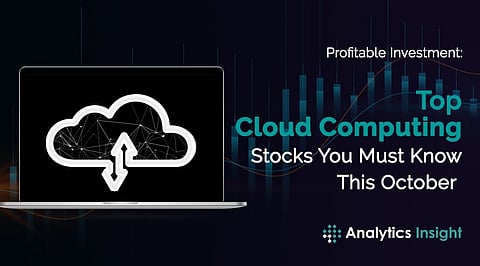 Profitable Investment: Top Cloud Computing Stocks You Must Know This October