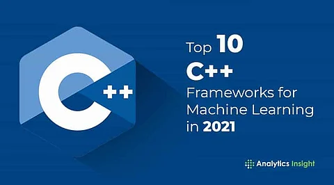Top 10 C++ Frameworks for Machine Learning in 2021