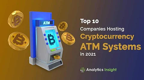 Top 10 Companies Hosting Cryptocurrency ATM Systems in 2021