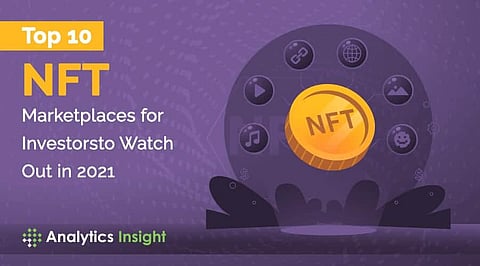 Top 10 NFT Marketplaces for Investors to Watch Out in 2021