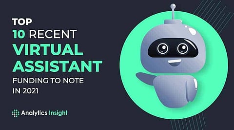 Top 10 Recent Virtual Assistant Fundings to Note in 2021