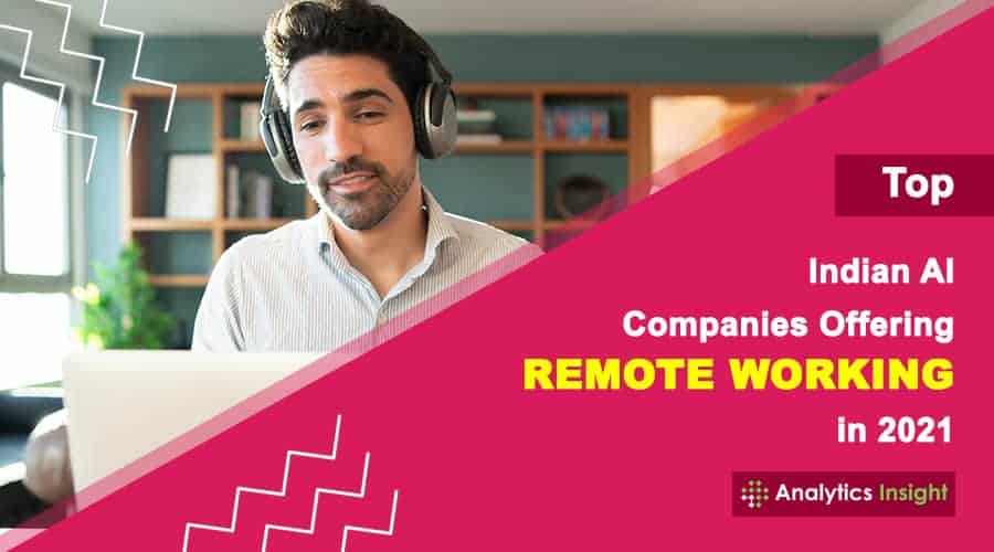 Top Indian AI Companies Offering Remote Working in 2021