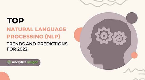 Top Natural language Processing (NLP) Trends and Predictions for 2022