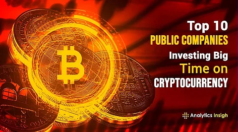 Top 10 Public Companies Investing Big Time on Cryptocurrency