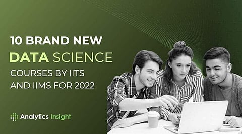 10 Brand New Data Science Courses by IITs and IIMs for 2022