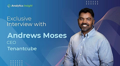 An Exclusive Interview with Andrews Moses, CEO of Tenantcube