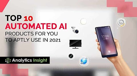 Top 10 Automated AI Products for You to Aptly Use in 2021