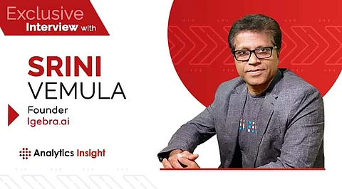 An Exclusive Interview with Srini Vemula, Founder of Igebra.ai