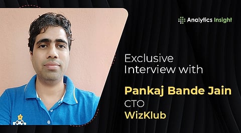 An Exclusive Interview with Pankaj Bande Jain, CTO of Wizklub