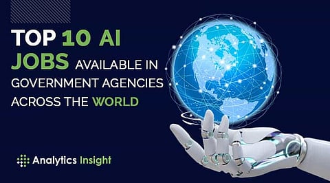 Top 10 AI Jobs Available in Government Agencies Across the World