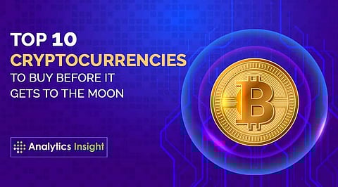 Top 10 Cryptocurrencies to Buy Before it Gets to The Moon