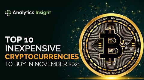 Top 10 Inexpensive Cryptocurrencies to Buy in November 2021