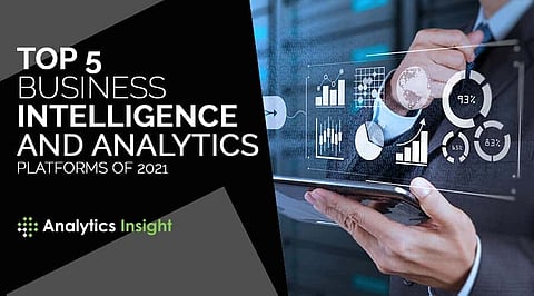 Top 5 Business Intelligence and Analytics Platforms of 2021