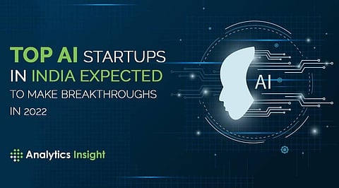 Top AI Start-ups in India Expected to Make Breakthroughs in 2022