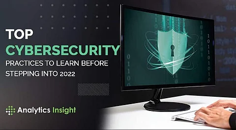 Top Cybersecurity Practices to Learn Before Stepping into 2022