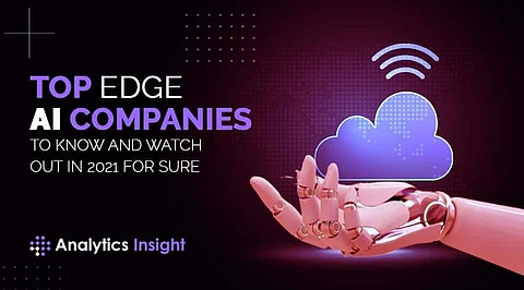 Top Edge AI Companies to Know and Watch Out in 2021 for Sure