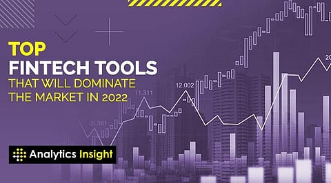 Top Fintech Tools that Will Dominate the Market in 2022