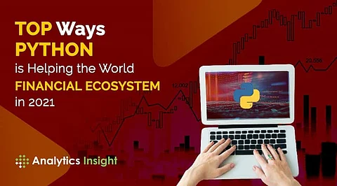 Top Ways Python is Helping the World Financial Ecosystem in 2021