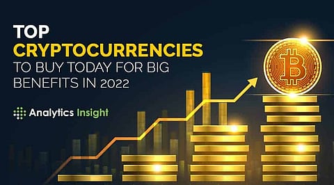 Top Cryptocurrencies to Buy Today for Big Benefits in 2022