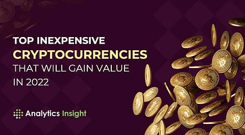 Top Inexpensive Cryptocurrencies that Will Gain Value in 2022