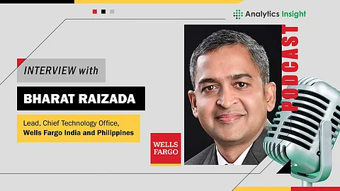 Exclusive Interview with Bharat Raizada, Head, Chief Technology Office at Wells Fargo