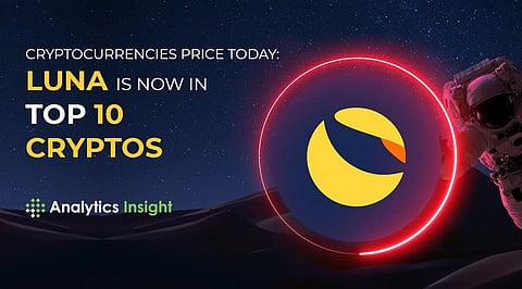 Cryptocurrencies Price Today: LUNA is Now in Top 10 Cryptos