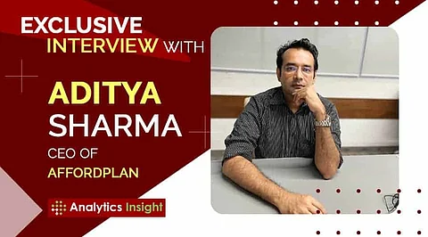 An Exclusive Interview with Aditya Sharma, CEO of Affordplan