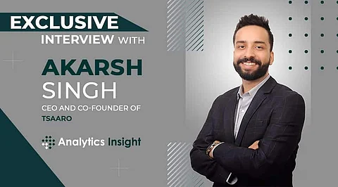 An Exclusive Interview with Akarsh Singh, CEO and Co-Founder of Tsaaro