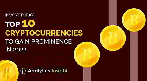 Invest Today: Top 10 Cryptocurrencies to Gain Prominence in 2022