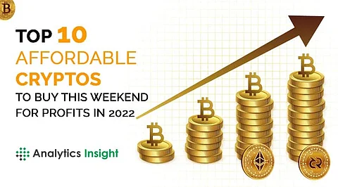 Top 10 Affordable Cryptos to Buy this Weekend for Profits in 2022