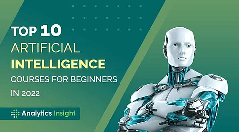 Top 10 Artificial Intelligence Courses for Beginners in 2022
