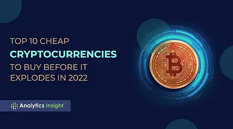 Top 10 Cheap Cryptocurrencies to Buy Before it Explodes in 2022
