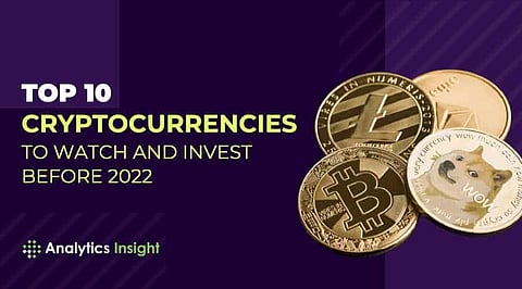 Top 10 Cryptocurrencies to Watch and Invest Before 2022