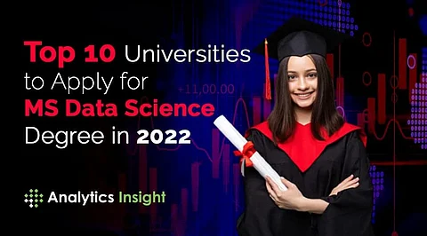Top 10 Universities to Apply for MS Data Science Degree in 2022