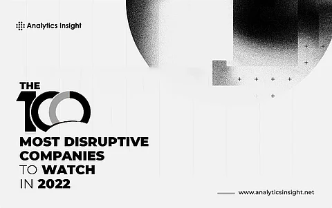 The 100 Most Disruptive Companies to Watch In 2022