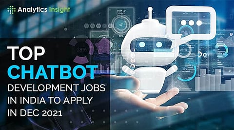 Top Chatbot Development Jobs in India to Apply in Dec 2021