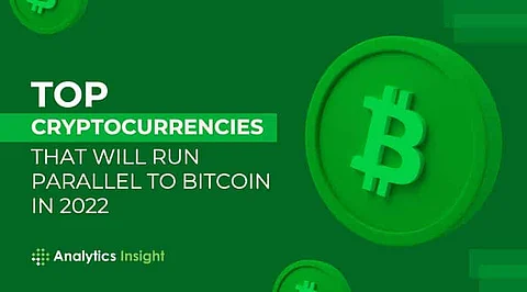 Top Cryptocurrencies that Will Run Parallel to Bitcoin in 2022