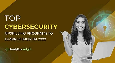 Top Cybersecurity Upskilling Programs to Learn in India in 2022