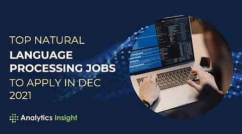 Top Natural Language Processing Jobs to Apply in Dec 2021