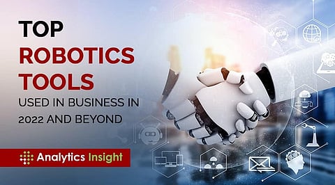 Top Robotics Tools Used in Business in 2022 and Beyond