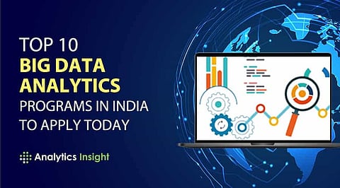 Top 10 Big Data Analytics Programs in India to Apply Today