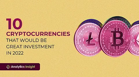 10 Cryptocurrencies that would be Great Investment in 2022